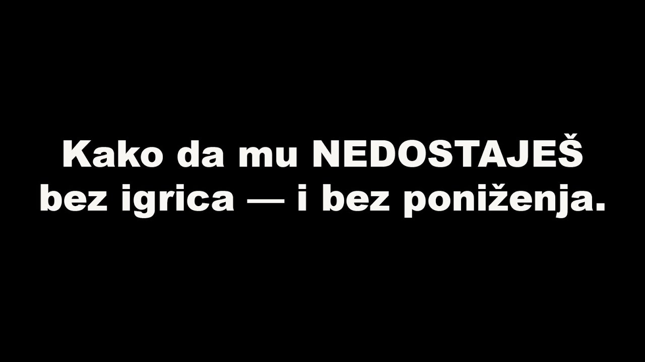Kako da mu NEDOSTAJEŠ bez igrica — i bez poniženja