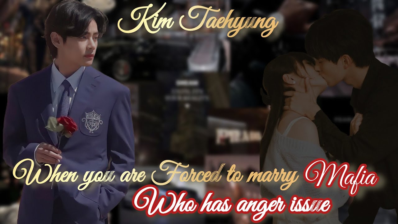 When you are forced to marry Mafia who has anger issue//Oneshot// Taehyung#ff