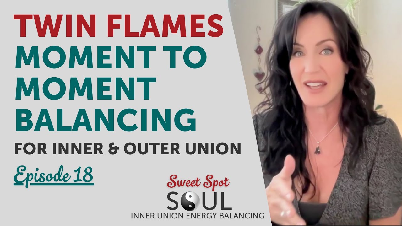 Twin Flames - Moment to Moment Balancing for Inner & Outer Union