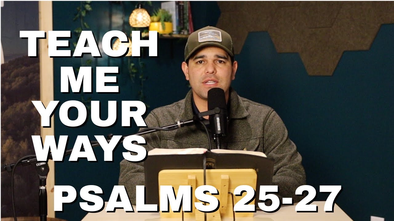 Psalms 25-27 KJV | Teach Me Your Ways