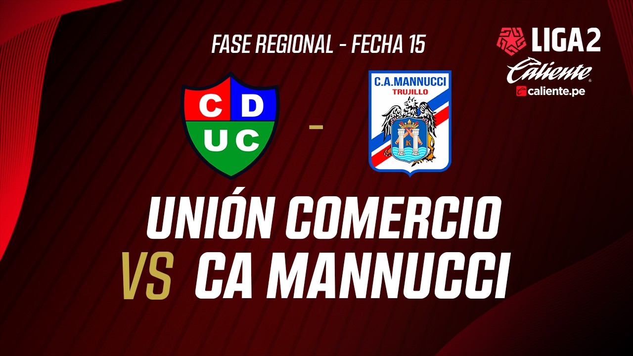 🔴 EN VIVO | UNI&Oacute;N COMERCIO VS C.A. MANNUCCI | FASE REGIONAL LIGA 2 CALIENTE | FECHA 15