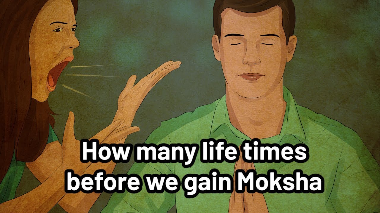 How many life times before we gain Moksha?