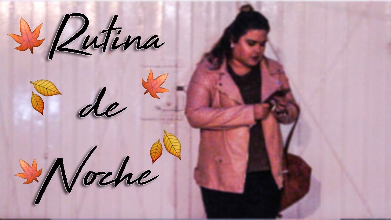RUTINA DE NOCHE OTOÑO 2017 \FALL NIGHT ROUTINE 2017