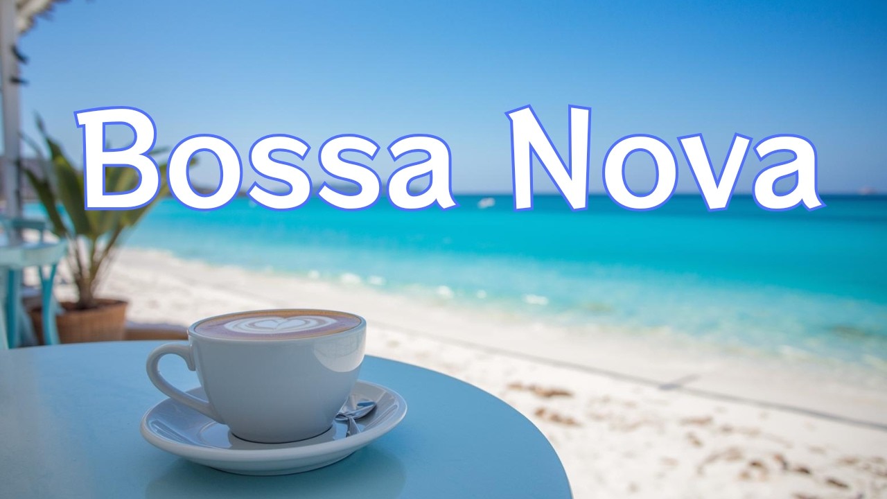 Relaxing Bossa Nova for Focus – Seaside Coffee Music (2 Hours)