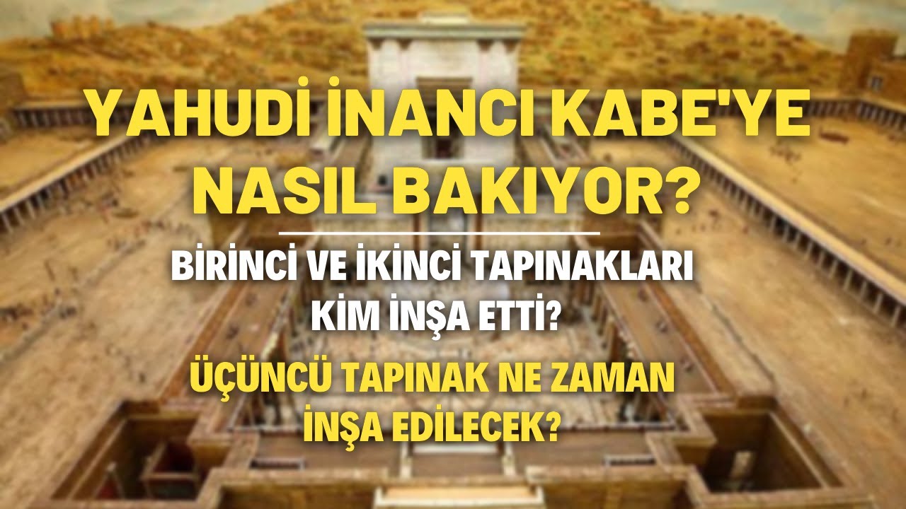 Yahudi İnancı Kabe'ye Nasıl Bakıyor? Birinci Ve İkinci Tapınakları Kim İnşa Etti?