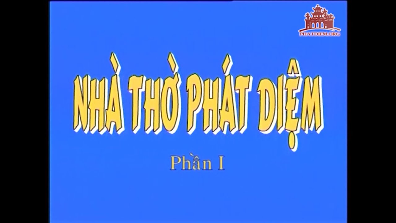 Phim-NHÀ THỜ PHÁT DIỆM-nhân dịp kỷ niệm 100 năm thành lập giáo phận (1901-2001) phần I