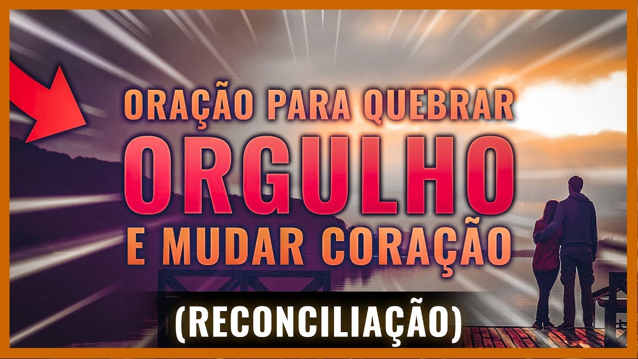 🔴 [ORAÇÃO FORTE] ORAÇÃO PARA QUEBRAR O ORGULHO DA PESSOA AMADA