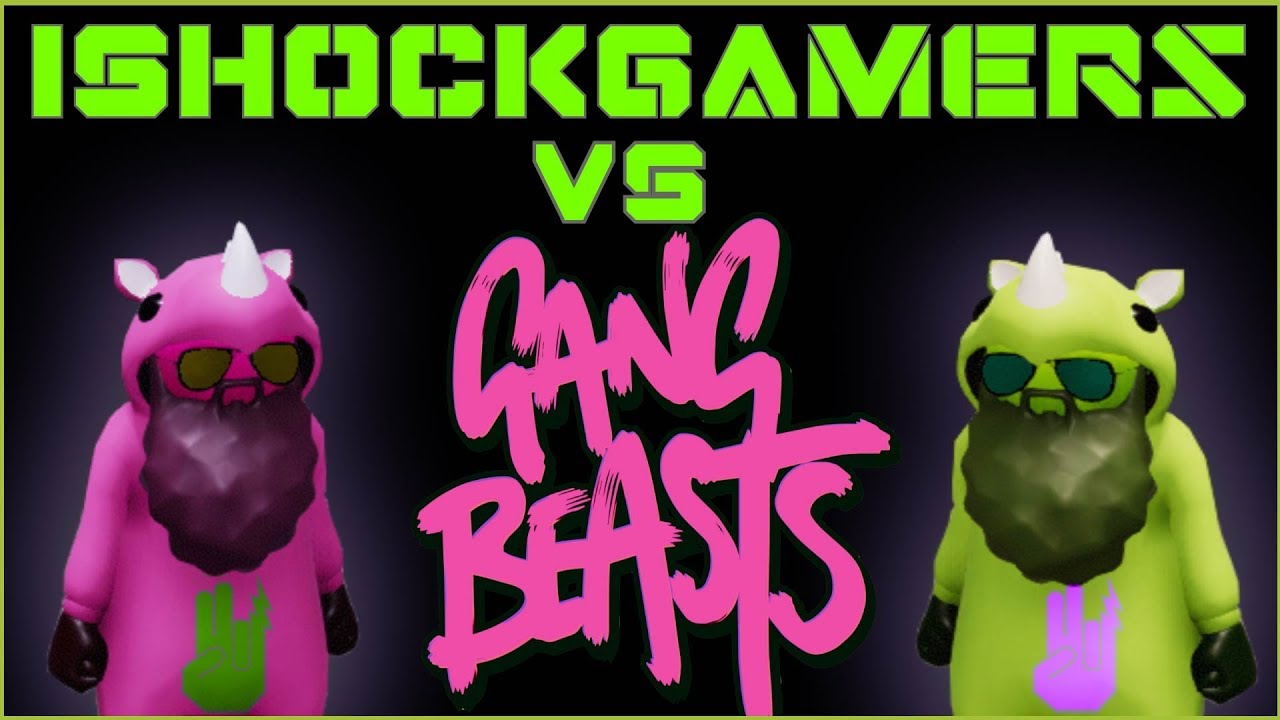 iShockGamers Vs. Gang Beasts (Best twenty bucks I ever spent)