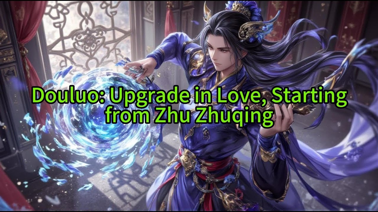 《Douluo: Upgrade in Love, Starting from Zhu Zhuqing》