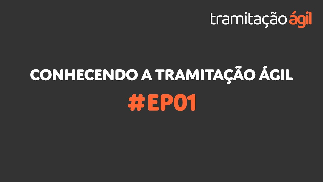Conhecendo a Tramitação Ágil #Ep01