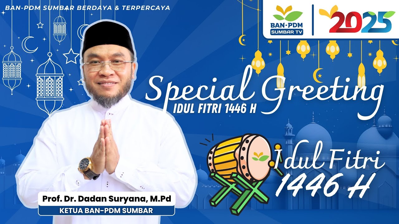 2025: SPECIAL GREETING IDUL FITRI 1446 HIJRIAH - PROF. DADAN SURYANA (KETUA BAN-PDM SUMBAR)