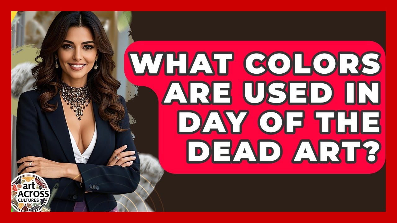 What Colors Are Used In Day Of The Dead Art? - Art Across Cultures