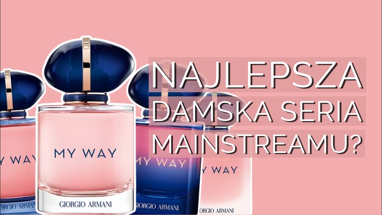 najlepsze kobiece perfumy mainstreamowe? | Armani My Way EDP / Intense / Parfum / Floral / Nectar