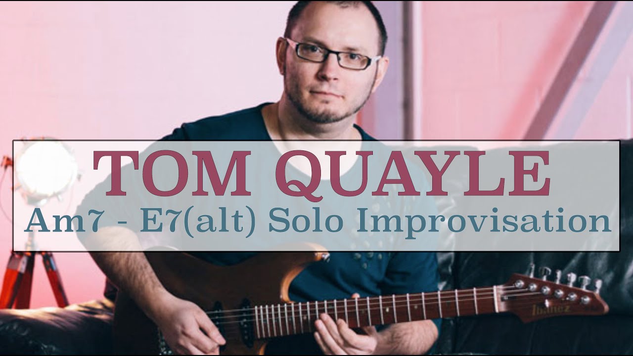 Tom Quayle Am7-E7alt Solo Improvisation