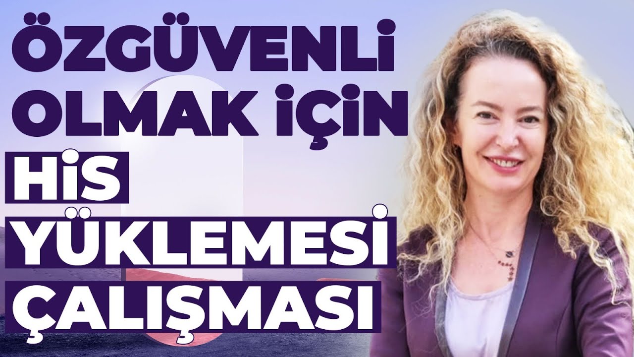 HİS YÜKLEMESİ! Özgüveninizi Kazandıracak Çalışma!