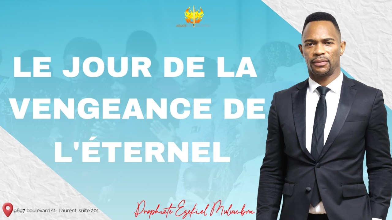 PROPHÈTE EZEKIEL MULUMBA: LE JOUR DE LA VENGEANCE DE L'ÉTERNEL