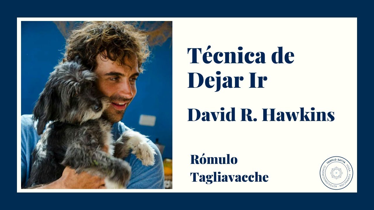 T&eacute;cnica de Dejar Ir. David R. Hawkins I R&oacute;mulo Tagliavacche