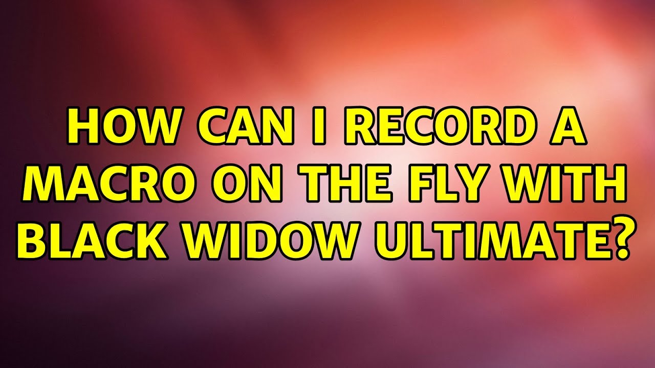 How can I record a macro on the fly with Black Widow Ultimate? (4 Solutions!!)