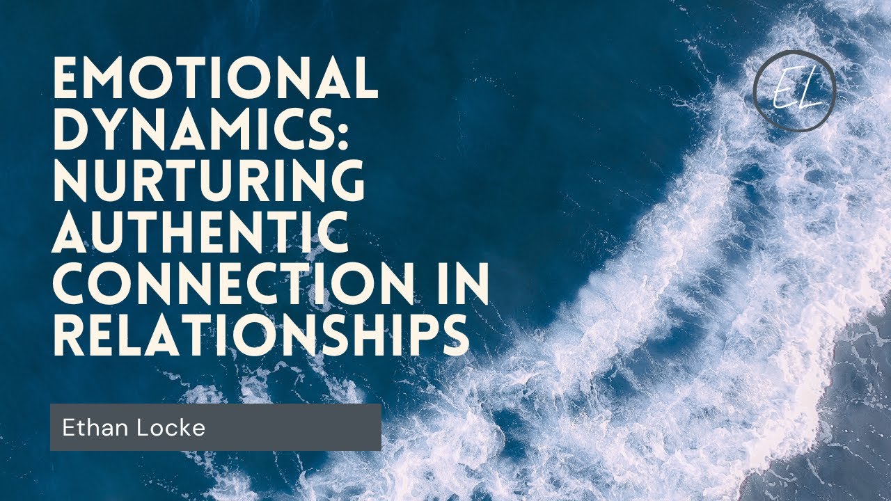 Emotional Dynamics: Authentic Connection in Relationships