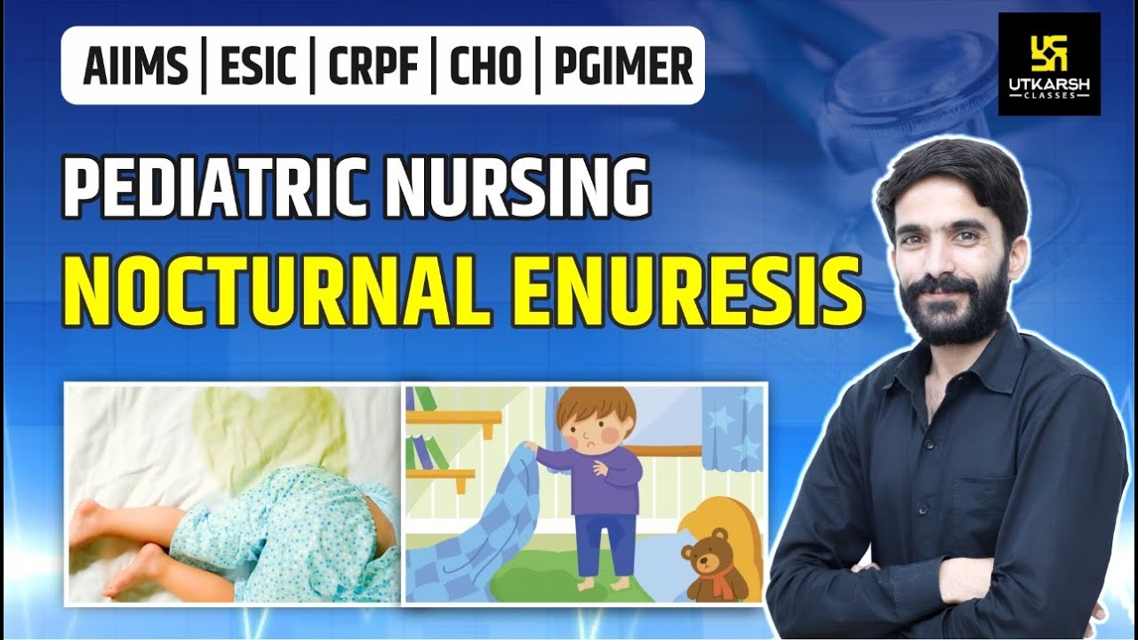 Nocturnal Enuresis | Pediatric Nursing | AIIMS | ESIC | CRPF | PGIMER | By Raju Sir