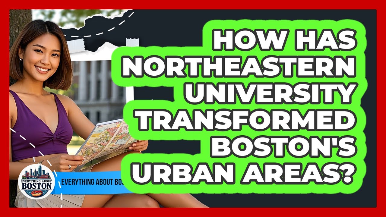 How Has Northeastern University Transformed Boston's Urban Areas? - Everything About Boston