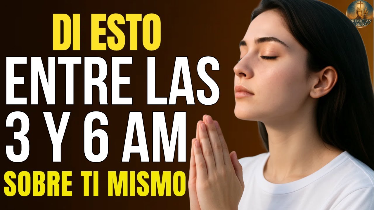 ¿TE DESPIERTAS ENTRE LAS 3 Y 6 AM? DI ESTA ORACIÓN PARA HABLARTE BENDICIONES A TI MISMO