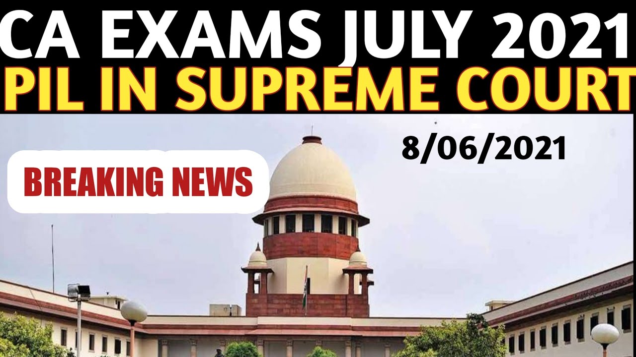 Breaking News | PIL FILE  IN SUPREME  COURT | CA EXAMS JULY 2021 Postponement