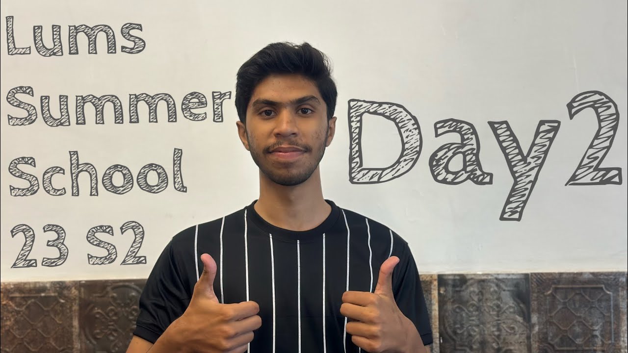 Unforgettable LUMS Summer School 2023: My Day 2 Experience