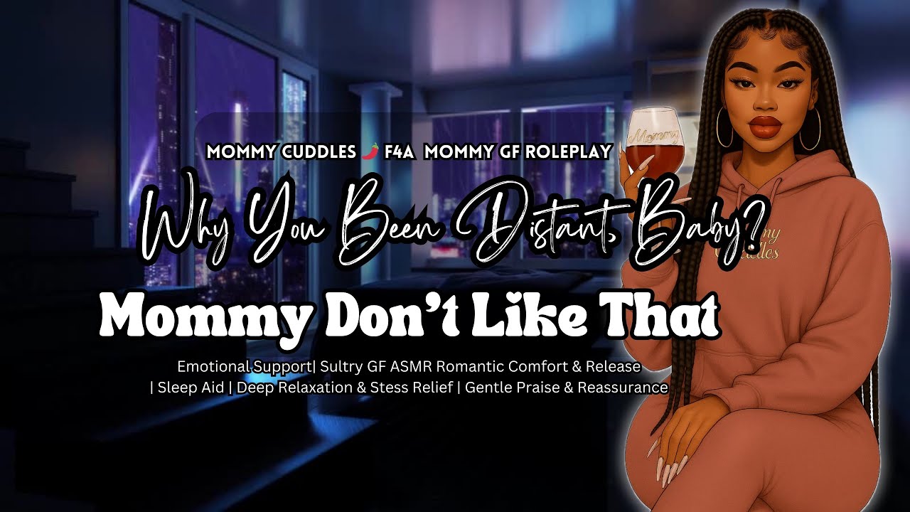 Why You Been Distant, Baby? Mommy Don't Like That...💋| Urban Possessive Mommy GF Comfort Roleplay