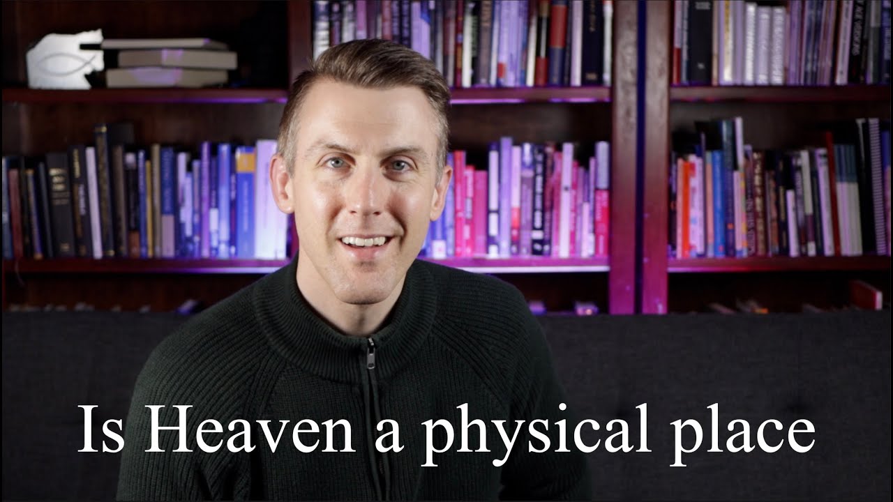 Is Heaven a physical place?