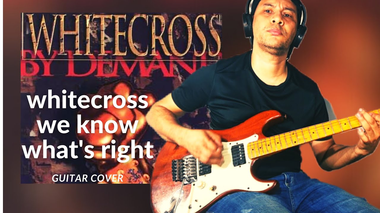 whitecross  - we know what's right (guitar cover)