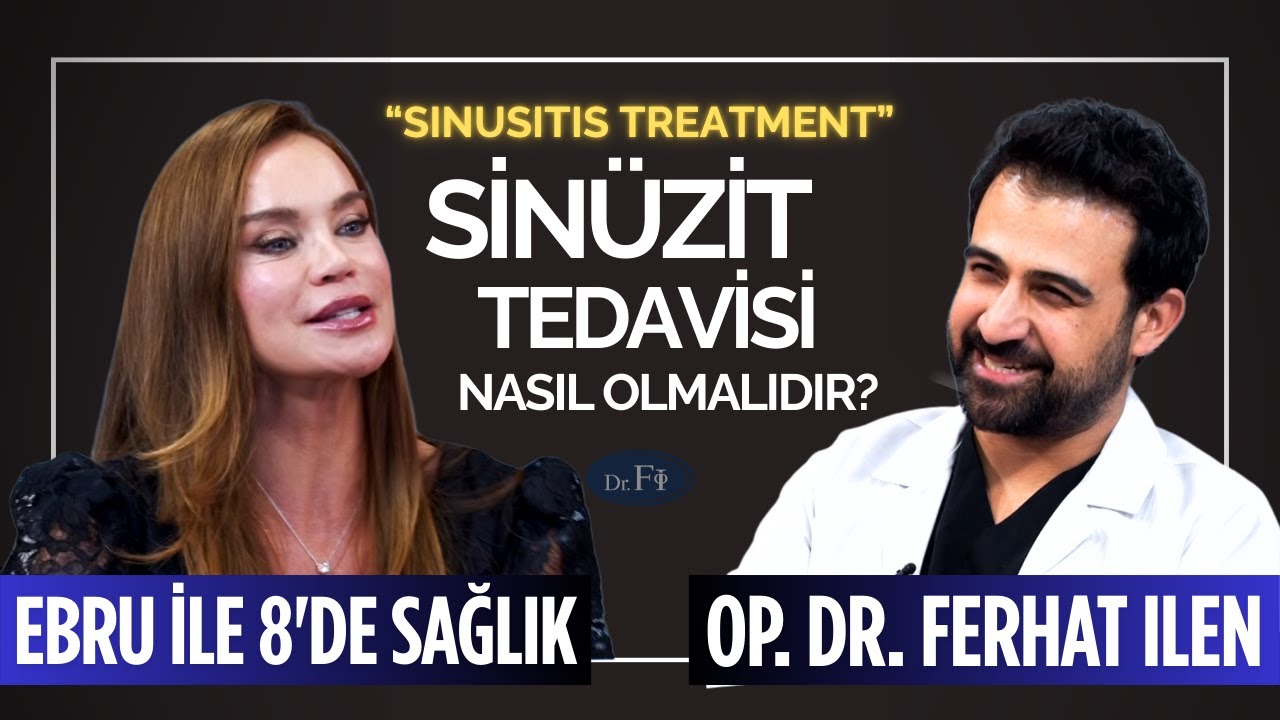 Sinüzit Nedir? Tedavisi Nasıl Olmalıdır? – Op. Dr. Ferhat Ilen (Ebru ile 8'de Sağlık)