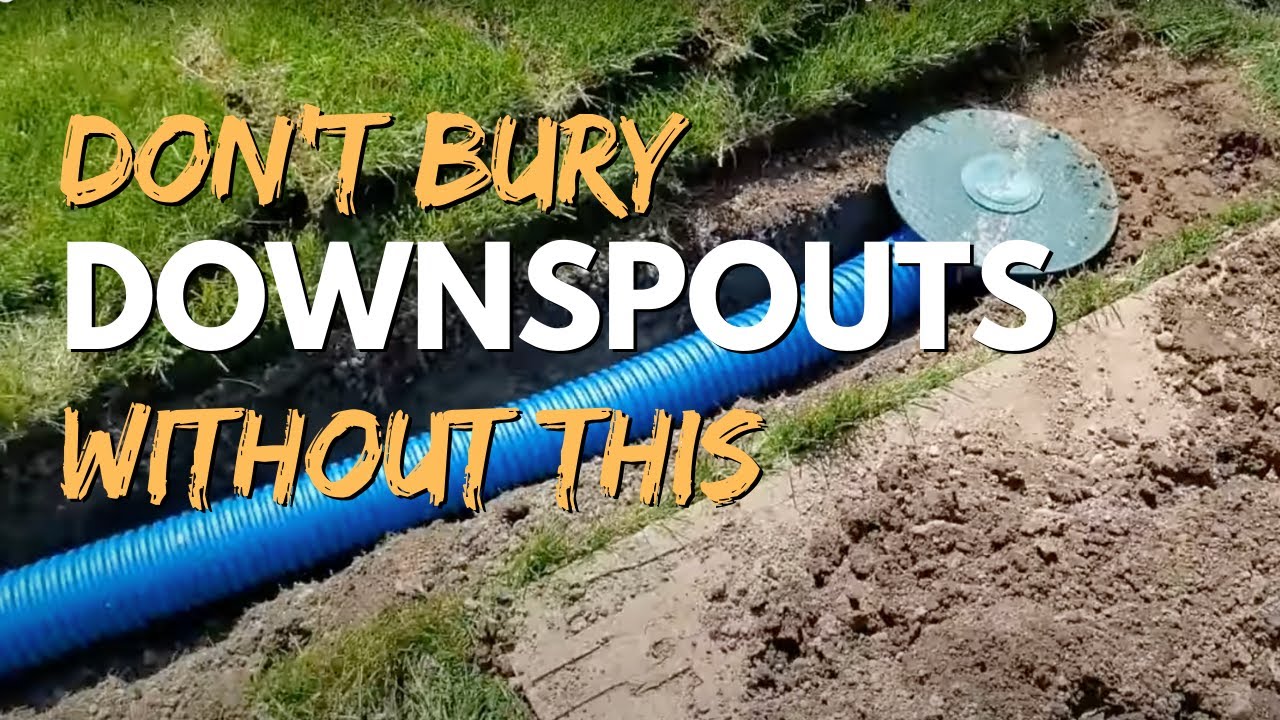 Underground Buried Downspouts: Most Important Thing to Remember and Consider