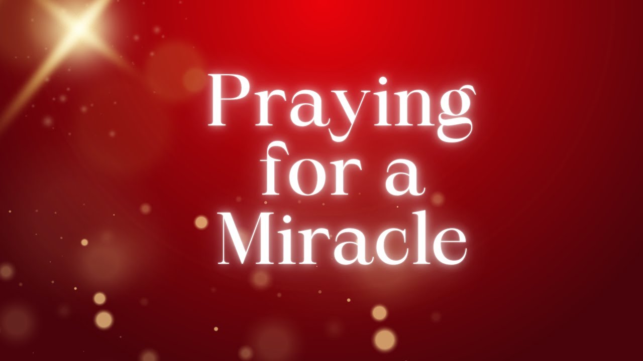 Praying for a Miracle
