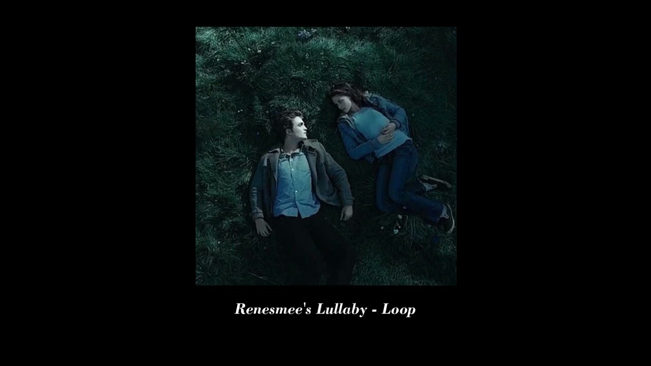 Renesmee's lullaby but only the good part on loop 🌙