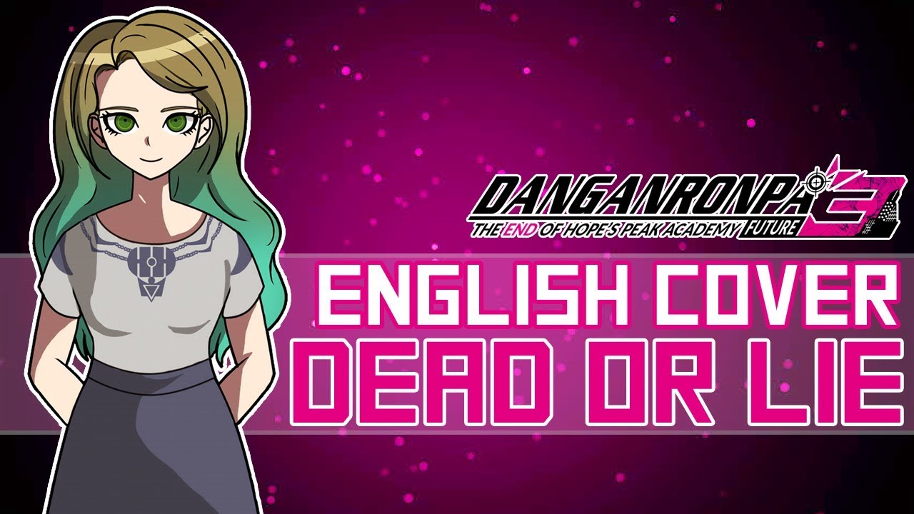 Dead Or Lie - Danganronpa / ダンガンロンパ 3 (ENGLISH Cover)