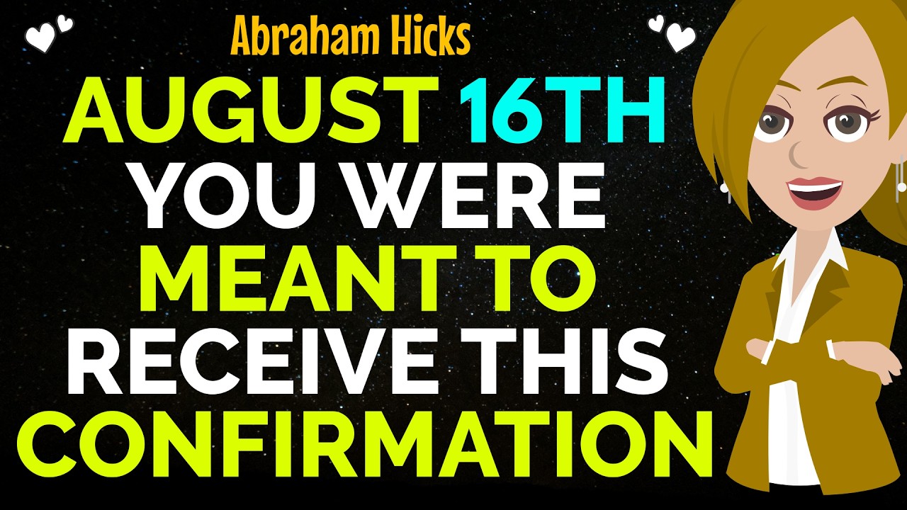 August 16th You Were Meant To Receive This Confirmation ✅Abraham Hicks 2026