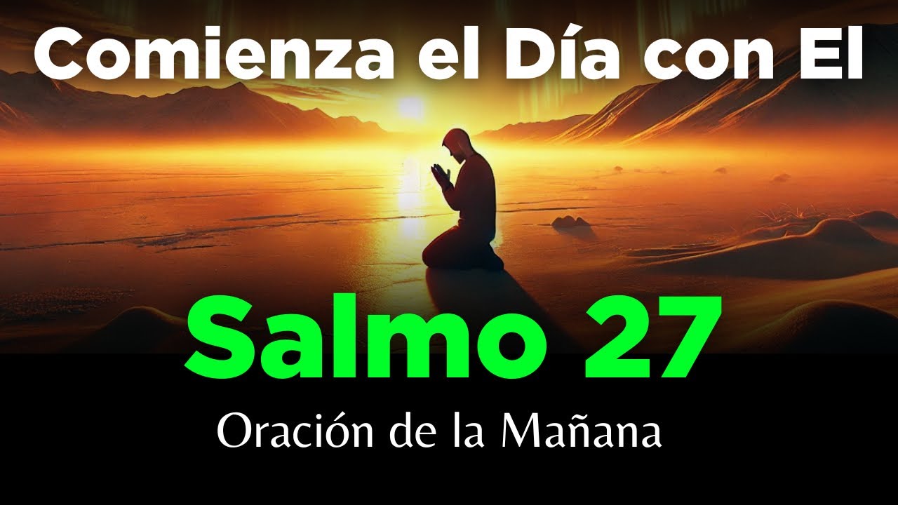 🔥 Oración de la Mañana con el SALMO 27 🙏 Poderosa Oración de la Luz y Salvación de Dios