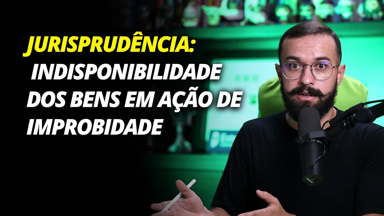 Jurisprudência da Semana: nova tese do STJ sobre improbidade administrativa e indisponibilidade