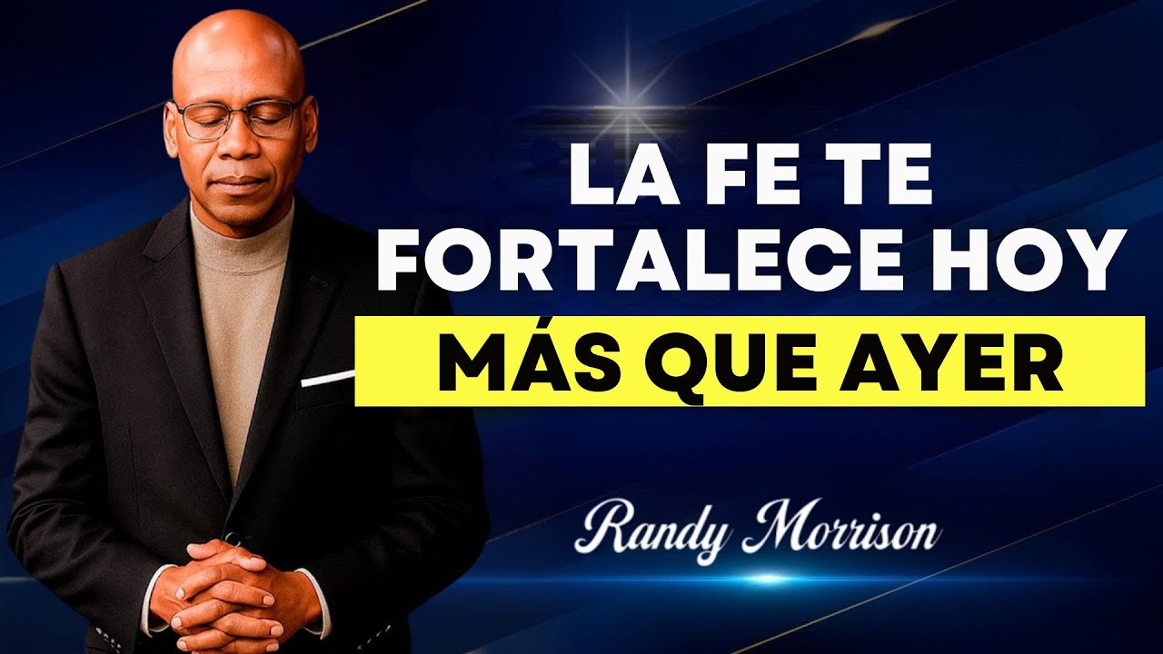 LA FE TE FORTALECE HOY MÁS QUE AYER | RANDY MORRISON SPEECH