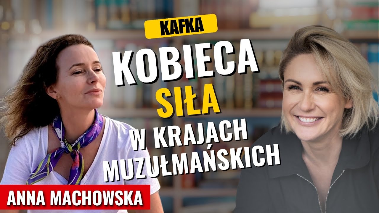 Kobieca siła w krajach muzułmańskich - Anna Machowska Gosia Ohme | Kafka'15 odc. 299