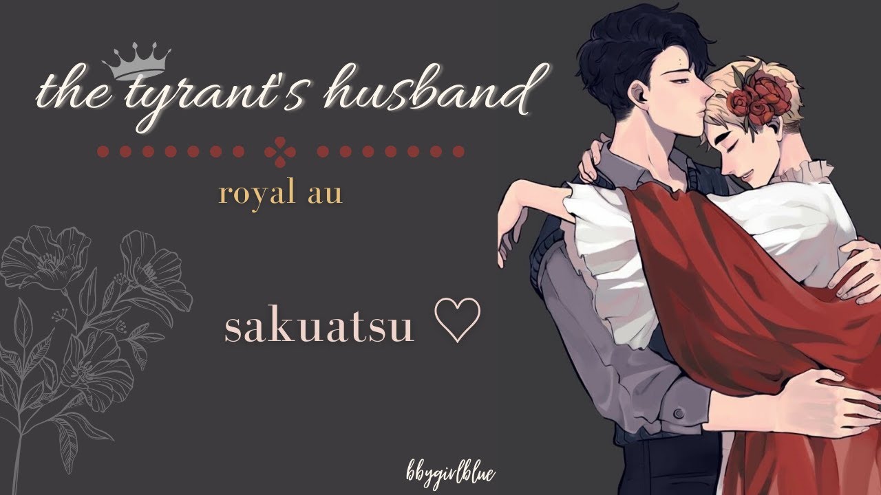 the tyrant’s husband || •royal au• || sakuatsu || [1/7]