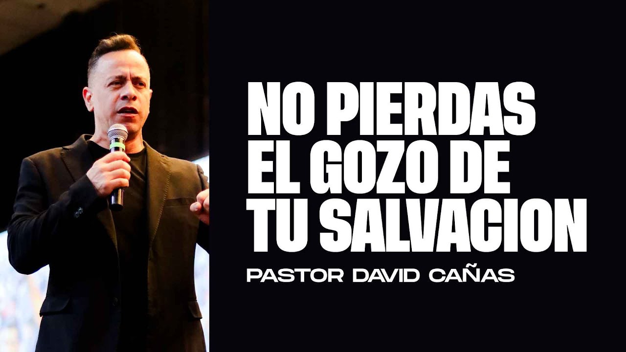 No pierdas el gozo de tu salvación - Pastor David Cañas