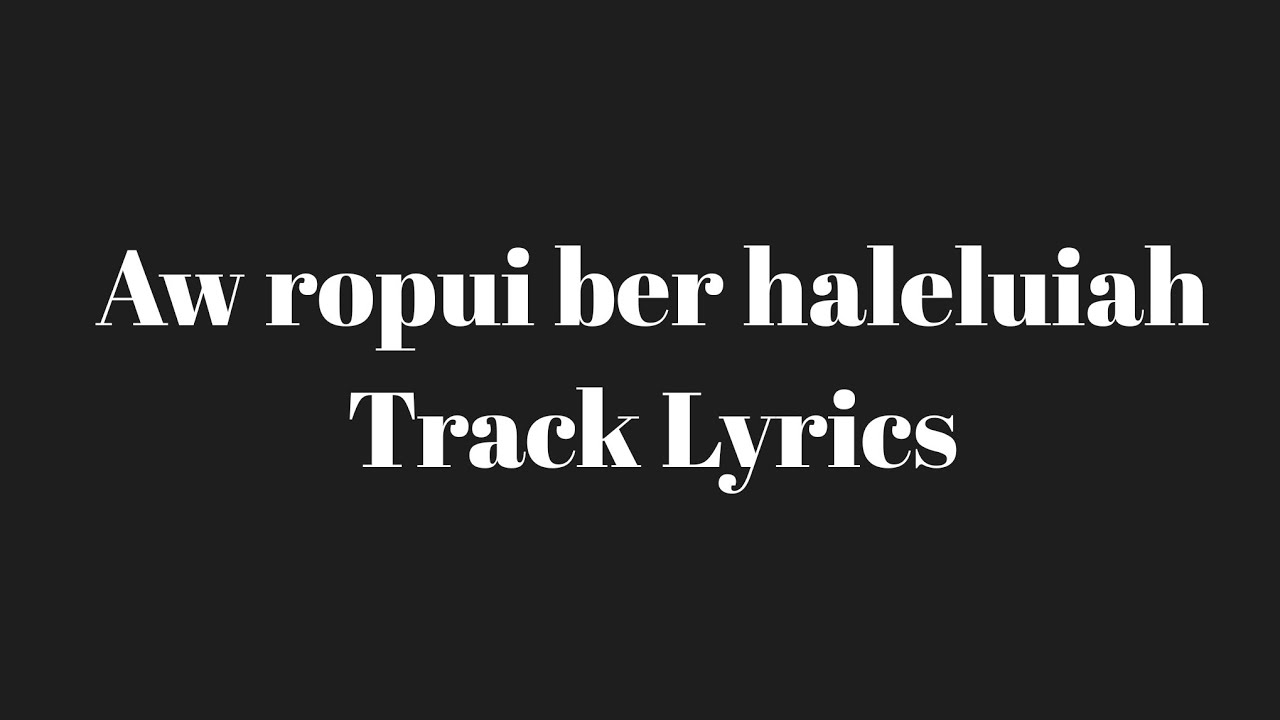 Aw Ropui Ber Haleluiah Track Lyrics