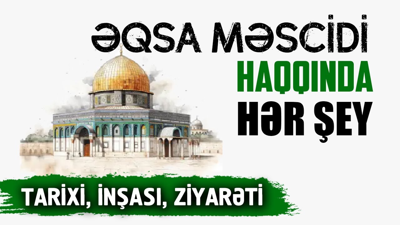 Əqsa məscidi haqqında hər şey, niyə belə önəmlidir? | Tarixi, inşası, ziyarəti | tövbəzamanı