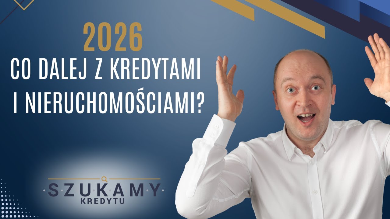 2026: Co dalej z kredytami i rynkiem nieruchomości? Stopy, zdolność, ceny, refinansowanie