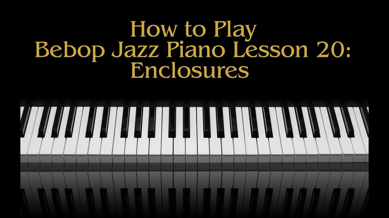 How To Play Bebop Jazz Piano Lesson 20 Enclosures