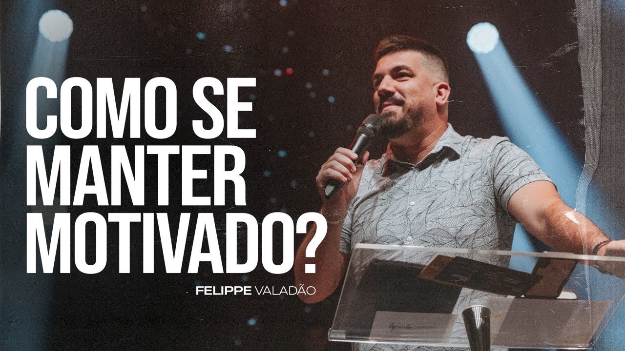COMO SE MANTER MOTIVADO - FELIPPE VALADÃO.