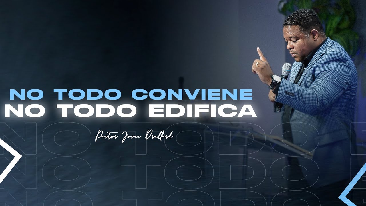 No todo conviene, no todo edifica - Pastor Josue Drullard