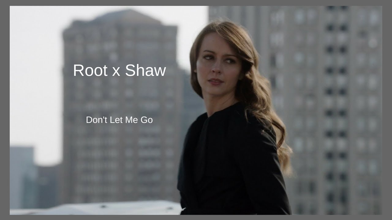 Person Of Interest || Root and Shaw || Don't Let Me Go
